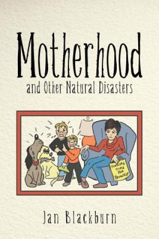 Könyv Motherhood and Other Natural Disasters Jan Blackburn