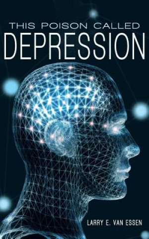 Knjiga This Poison Called Depression Larry E Van Essen