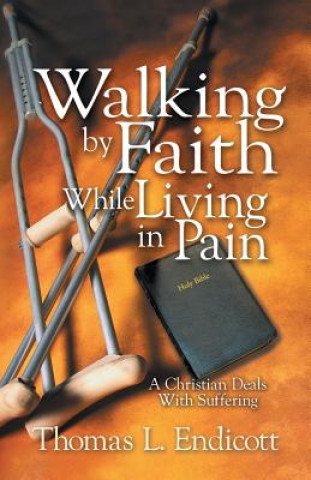 Kniha Walking by Faith While Living in Pain Thomas L Endicott