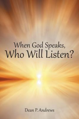 Carte When God Speaks, Who Will Listen? Dean P Andrews