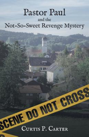 Kniha Pastor Paul and the Not-So-Sweet Revenge Mystery Curtis P Carter