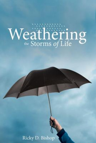 Carte Weathering the Storms of Life Ricky D Bishop