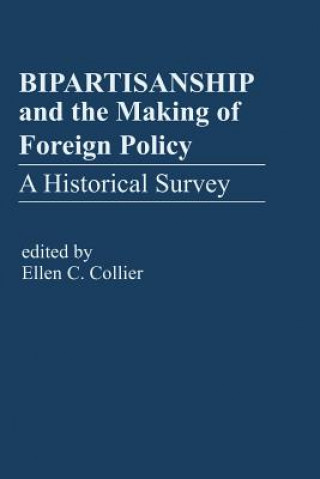 Carte Bipartisanship & the Making of Foreign Policy Ellen C Collier
