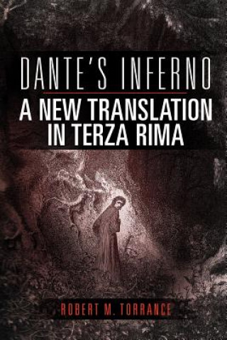 Könyv Dante's Inferno, a New Translation in Terza Rima Robert M Torrance