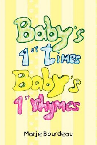 Könyv Baby's 1st Times, Baby's 1st Rhymes Marje Bourdeau