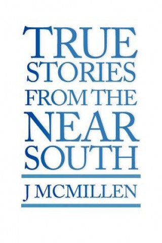 Kniha True Stories from the Near South J McMillen