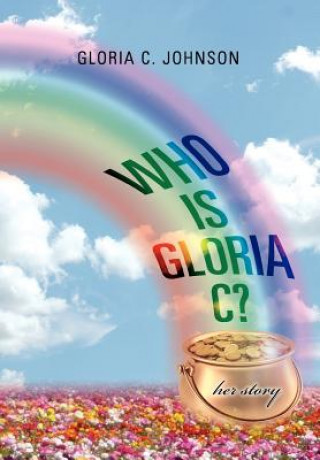 Könyv Who Is Gloria C? Gloria C Johnson