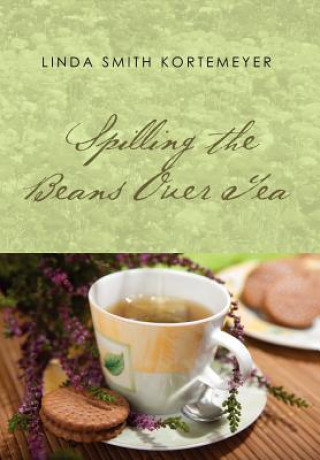 Kniha Spilling the Beans Over Tea Linda Smith Kortemeyer