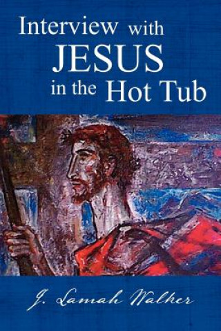 Carte Interview with Jesus in the Hot Tub J Lamah Walker