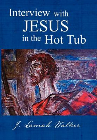 Carte Interview with Jesus in the Hot Tub J Lamah Walker