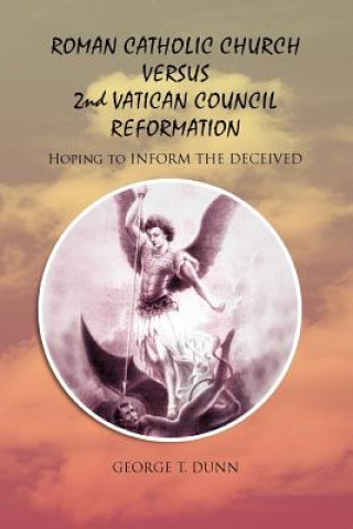 Carte Roman Catholic Church Versus 2nd Vatican Council Reformation George T Dunn