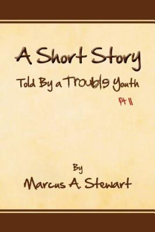 Kniha Short Story Told by a Trouble Youth Marcus A Stewart