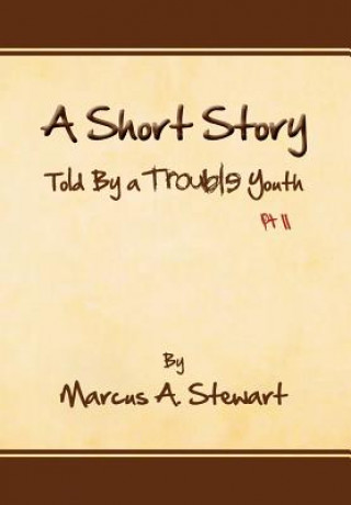 Kniha Short Story Told by a Trouble Youth Marcus A Stewart