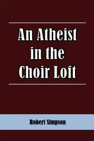 Carte Atheist in the Choir Loft Robert (Director of Helvar and Chairman of Electrosonic Ltd.) Simpson