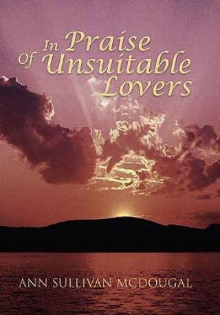 Knjiga In Praise of Unsuitable Lovers Ann Sullivan McDougal