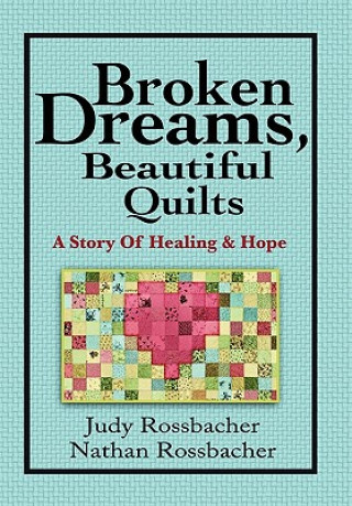 Книга Broken Dreams, Beautiful Quilts Judy Rossbacher