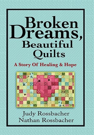 Könyv Broken Dreams, Beautiful Quilts Judy Rossbacher
