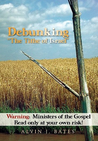 Könyv Debunking The Tithe of Israel Alvin J Bates