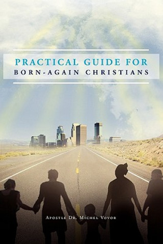 Könyv Practical Guide for Born-Again Christians Apostle Dr Michel Vovor