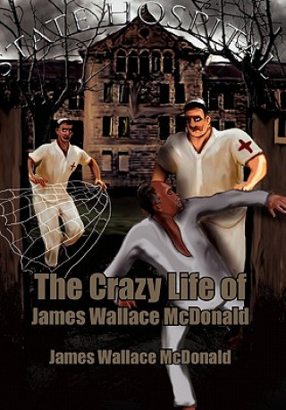 Könyv Crazy Life of James Wallace McDonald James Wallace McDonald