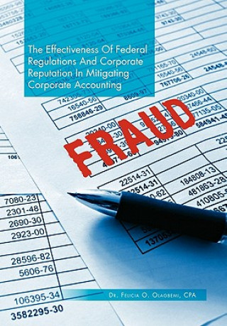 Книга Effectiveness of Federal Regulations and Corporate Reputation in Mitigating Corporate Accounting Fraud Dr Felicia O Olagbemi