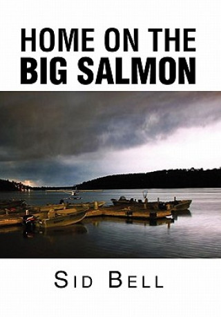 Knjiga Home on the Big Salmon Sid Bell