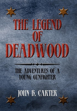 Kniha Legend of Deadwood John B Carter