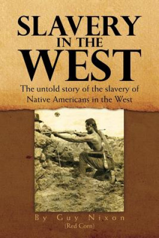 Książka Slavery in the West Guy Nixon (Red Corn)