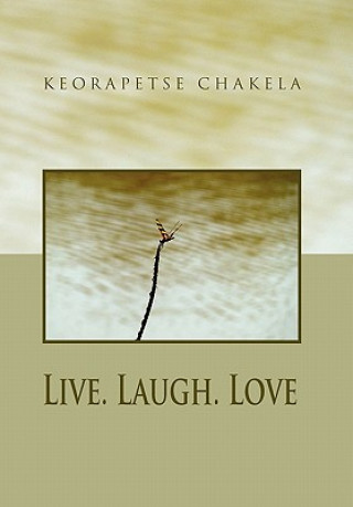 Kniha Live. Laugh. Love Keorapetse Chakela