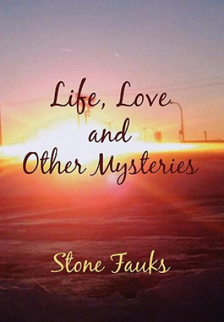 Könyv Life, Love and Other Mysteries Stone Fauks