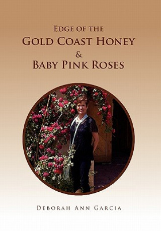 Kniha Edge of the Gold Coast Honey & Baby Pink Roses Deborah Ann Garcia