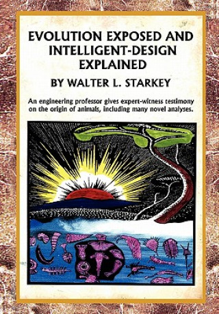 Kniha Evolution Exposed and Intelligent Designed Explained Walter Starkey