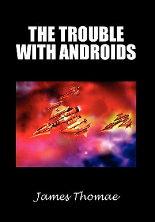 Kniha Trouble with Androids James Thomae