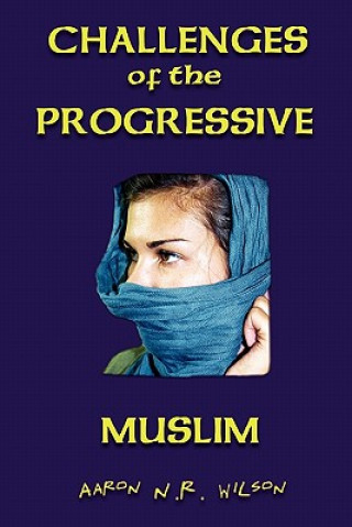 Livre Challenges of the Progressive Muslim Aaron N R Wilson