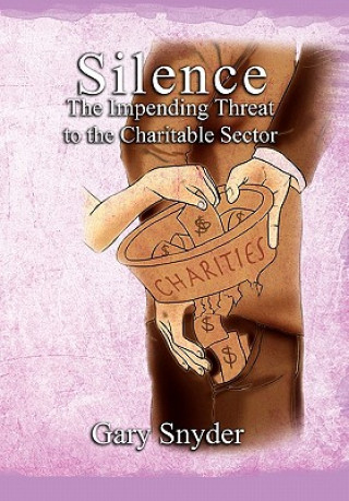 Kniha Silence The Impending Threat to the Charitable Sector Gary Snyder
