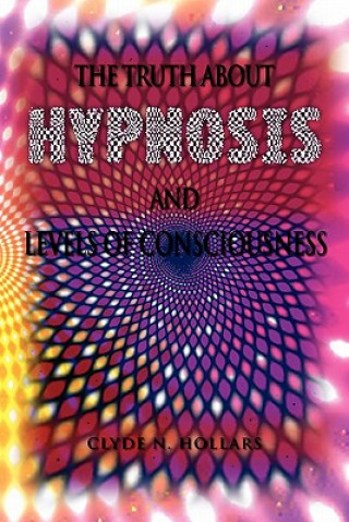 Kniha Truth About Hypnosis and Levels of Consciousness Clyde N Hollars