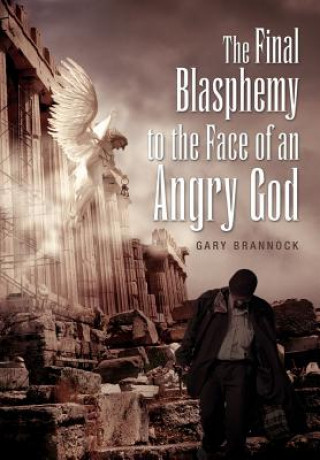 Buch Final Blasphemy to the Face of an Angry God Gary Brannock