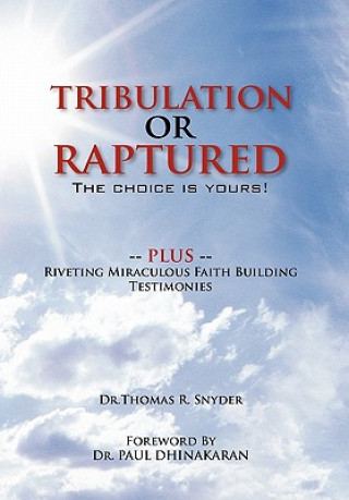 Knjiga Tribulation or Raptured Dr Thomas R Snyder