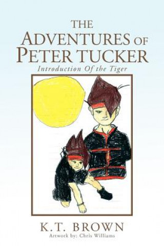 Könyv Adventures Of Peter Tucker K T Brown