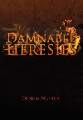 Kniha Damnable Heresies Dennis Nutter