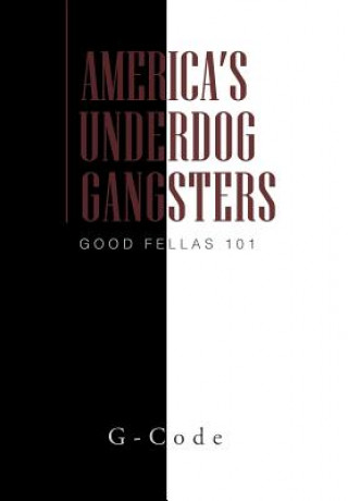 Kniha America's Underdog Gangsters G-Code