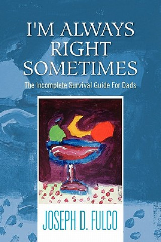 Knjiga I'm Always Right Sometimes Joseph D Fulco