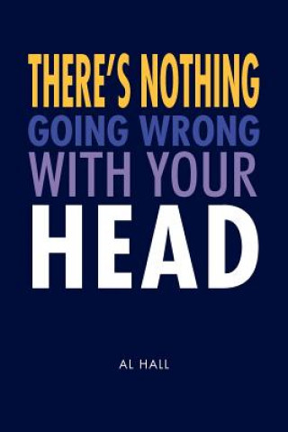 Książka There's Nothing Going Wrong With Your Head Al Hall