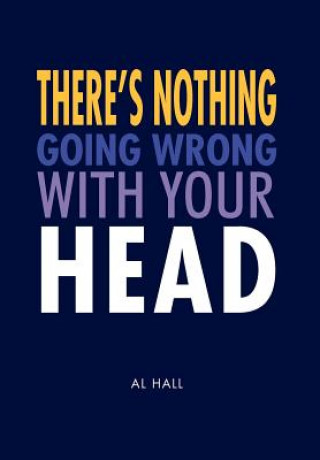 Livre There's Nothing Going Wrong With Your Head Al Hall