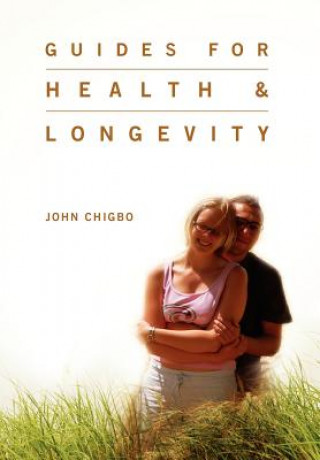 Kniha Guides For Health & Longevity John Chigbo