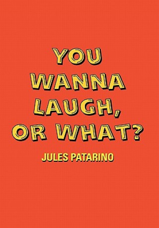 Kniha You Wanna Laugh, or What? Jules Patarino