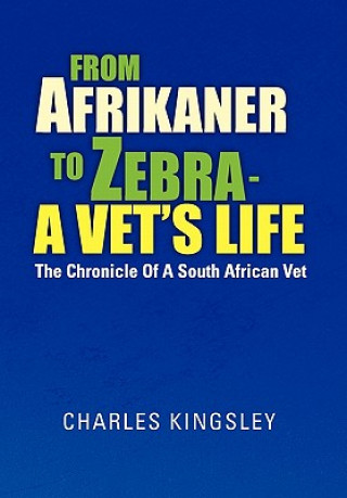 Kniha From Afrikaner to Zebra - A Vet's Life Charles Kingsley