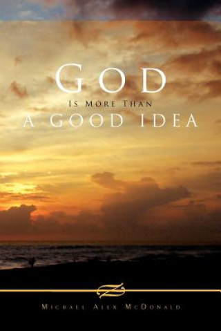 Kniha God Is More Than a Good Idea Michael Alex McDonald