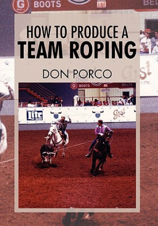 Kniha How to Produce a Team Roping Don Porco