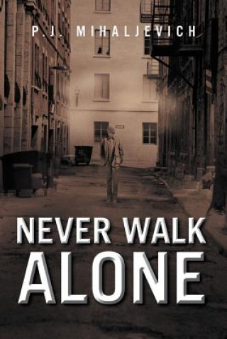 Libro Never Walk Alone P J Mihaljevich